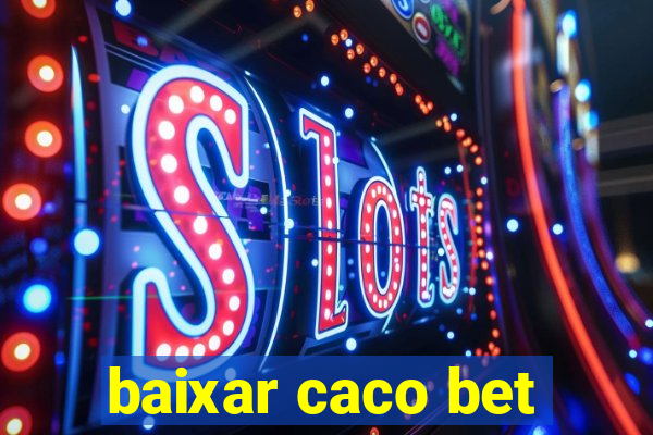 baixar caco bet